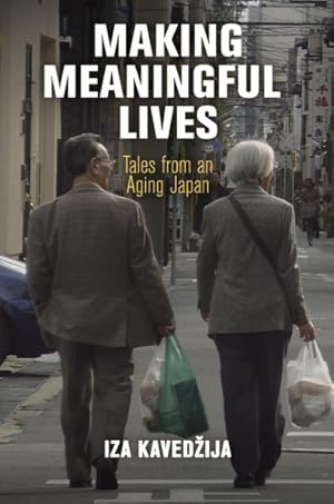 Seller image for Making Meaningful Lives : Tales from an Aging Japan for sale by GreatBookPrices