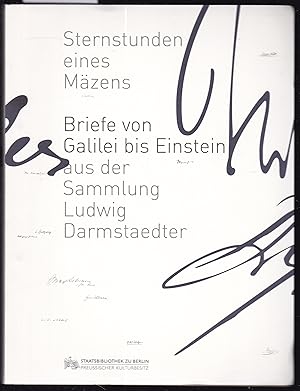 Sternstunden eines Mäzens: Briefe von Galilei bis Einstein aus der Sammlung Ludwig Darmstaedter. ...