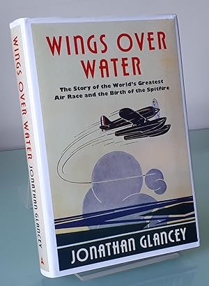 Wings Over Water: The Story of the World’s Greatest Air Race and the Birth of the Spitfire