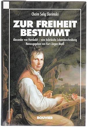 Bild des Verkufers fr Zur Freiheit bestimmt. Alexander von Humboldt. Eine hebrische Lebensbeschreibung von Chaim Selig Slonimski zum Verkauf von Graphem. Kunst- und Buchantiquariat