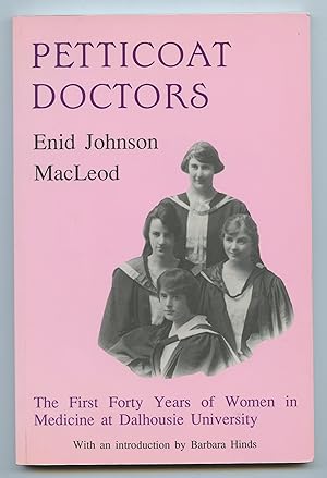 Seller image for Petticoat Doctors: The First Foty Years of Women in Medicine at Dalhousie University for sale by Attic Books (ABAC, ILAB)