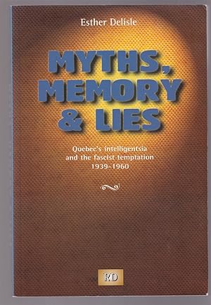 Imagen del vendedor de Myths, Memory and Lies Quebec's Intelligentsia and the Fascist Temptation 1939 - 1960 a la venta por Riverwash Books (IOBA)