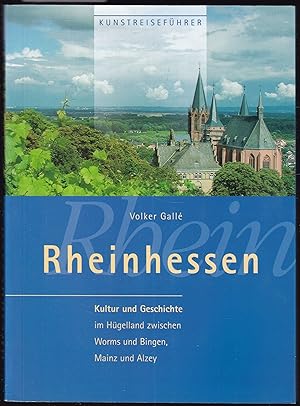 Rheinhessen. Kultur und Geschichte im Hügelland zwischen Worms und Bingen, Mainz und Alzey (= Kun...