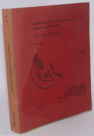 A Bibliography of Philippine Linguistics and Minor Languages; With Annotations and Indices Based ...