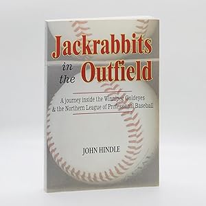 Jackrabbits in the Outfield [SIGNED] ; A Journey Inside the Winnipeg Goldyes & the Northern Leagu...