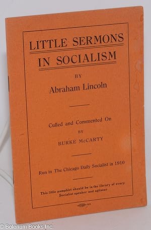 Little sermons in socialism by Abraham Lincoln. Culled and commented on by Burke McCarty