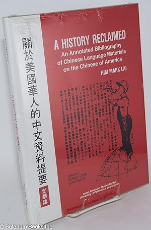 Imagen del vendedor de A History Reclaimed: An Annotated Bibliography of Chinese Language Materials on the Chinese of America a la venta por Bolerium Books Inc.