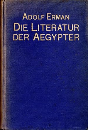 Die Literatur der Aegypter. Gedichte, Erzählungen und Lehrbücher aus dem 3. u. 2. Jahrtausend v. ...