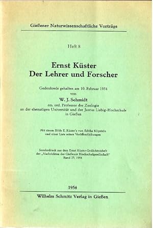 Seller image for Ernst Kster. Der Lehrer und Forscher - Gedenkrede gehalten an 10. Febr. 1954 von W. J. Schmidt. em. ord. Prof. der Zoologie an der ehemaligen Universitt u. d. Justus Liebig-Hochschule in Gieen. for sale by Versandantiquariat Sylvia Laue