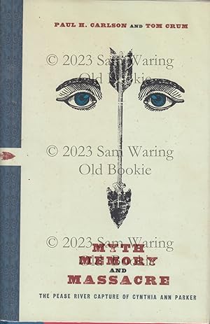 Myth, memory, and massacre: the Pease River capture of Cynthia Ann Parker INSCRIBED (Grover E. Mu...