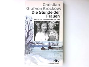 Bild des Verkufers fr Die Stunde der Frauen : Bericht aus Pommern 1944 bis 1947 ; nach einer Erzhlung von Libussa Fritz-Krockow. Christian Graf von Krockow / dtv ; 11340 : Zeitgeschichte zum Verkauf von Antiquariat Buchhandel Daniel Viertel