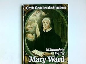 Seller image for Mary Ward. von Immolata Wetter / Grosse Gestalten des Glaubens for sale by Antiquariat Buchhandel Daniel Viertel