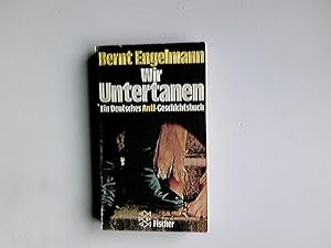 Wir Untertanen. Engelmann, Bernt: Deutsches Anti-Geschichtsbuch ; [Teil 1]; Fischer-Taschenbücher...