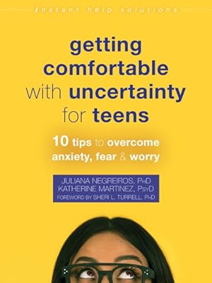 Seller image for Getting Comfortable With Uncertainty for Teens : 10 Tips to Overcome Anxiety, Fear, and Worry for sale by GreatBookPricesUK