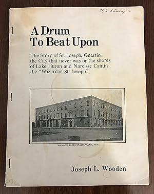 Bild des Verkufers fr A Drum to Beat Upon" The story of the French Canadian settlement north of Grand Bend, of St. Joseph and of Narcisse Cantin -- "The Wizard of St. Joseph". zum Verkauf von CARDINAL BOOKS  ~~  ABAC/ILAB