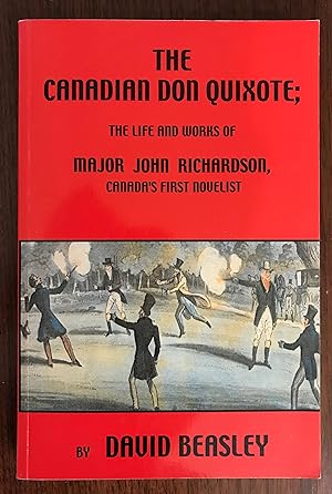 Seller image for The Canadian Don Quixote: The Life and Works of Major John Richardson, Canada's First Novelist for sale by CARDINAL BOOKS  ~~  ABAC/ILAB