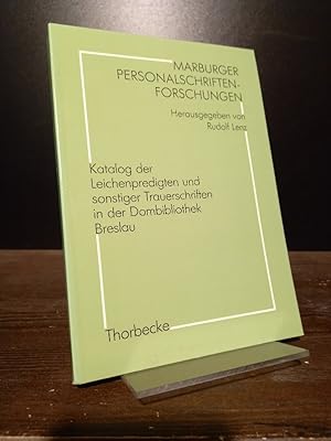 Katalog der Leichenpredigten und sonstiger Trauerschriften in der Dombibliothek Breslau. [Bearbei...