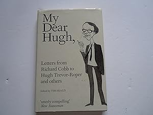 Image du vendeur pour My Dear Hugh,/Letters from Richard Cobb to Hugh Trevor-Roper and others mis en vente par Empire Books