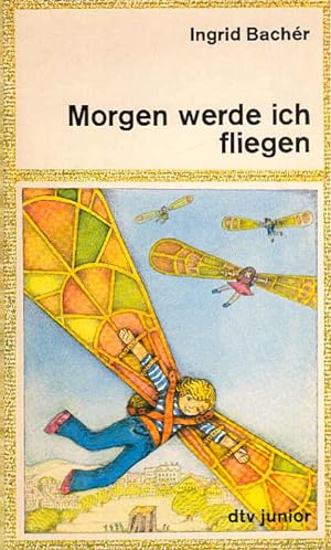 Seller image for Morgen werde ich fliegen. dtv ; 7474 : dtv-Junior for sale by Schrmann und Kiewning GbR