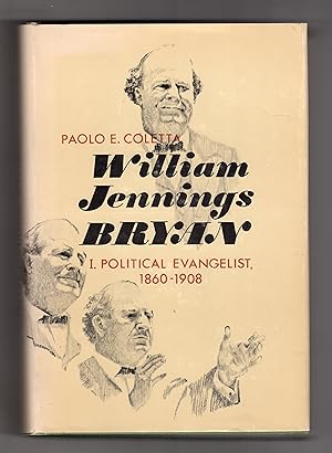 WILLIAM JENNINGS BRYAN: I. POLITICAL EVANGELIST 1860-1908