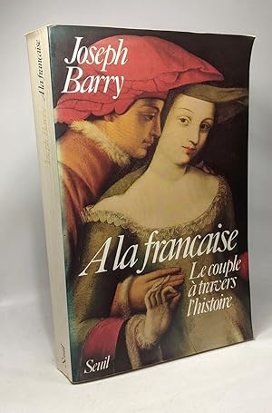Seller image for A la franaise : le couple  travers l'histoire for sale by crealivres