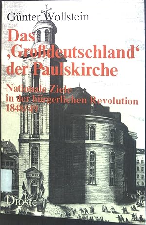 Das "Grossdeutschland" der Paulskirche : Nationale Ziele in d. bürgerl. Revolution 1848-49.