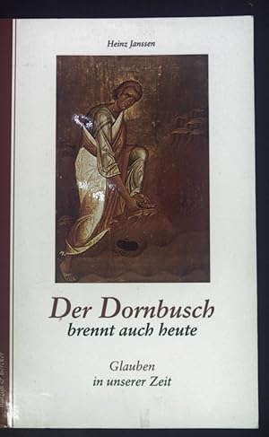 Seller image for Der Dornbusch brennt auch heute : Glauben in unserer Zeit. for sale by books4less (Versandantiquariat Petra Gros GmbH & Co. KG)