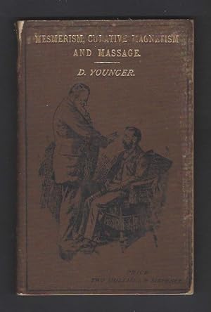 Full Course Instructions in Mesmerism (Formerly Hypnotism), Curative Magnetism and Massage; with ...