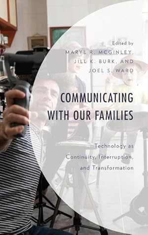 Imagen del vendedor de Communicating with Our Families : Technology as Continuity, Interruption, and Transformation a la venta por AHA-BUCH GmbH