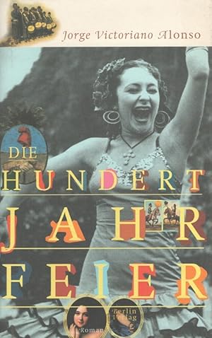 Seller image for Die Hundertjahrfeier Aus dem argentinischen Span. von Willi Zurbrggen for sale by Versandantiquariat Nussbaum
