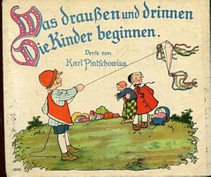 Was draußen und drinnen Die Kinder beginnen. Verse von Karl Pintschowius