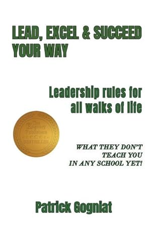 Seller image for LEAD, EXCEL & SUCCEED YOUR WAY : Leadership rules for all walks of life for sale by AHA-BUCH GmbH