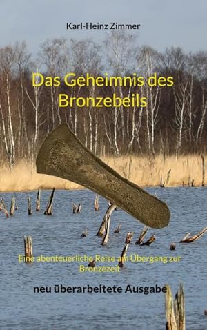 Bild des Verkufers fr Das Geheimnis des Bronzebeils : Eine abenteuerliche Reise am bergang zur Bronzezeit zum Verkauf von AHA-BUCH GmbH