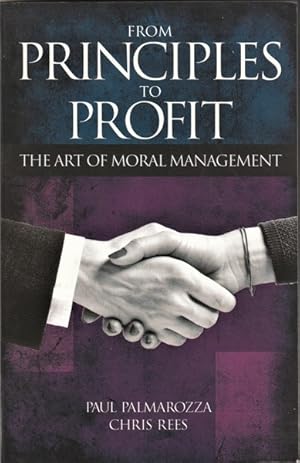 Bild des Verkufers fr From Principles to Profit: The Art of Moral Management zum Verkauf von Goulds Book Arcade, Sydney