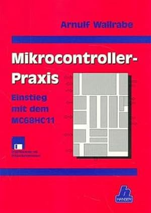 Bild des Verkufers fr Mikrocontroller-Praxis. Einstieg mit dem MC68HC11. zum Verkauf von Antiquariat Thomas Haker GmbH & Co. KG