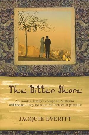 Seller image for The Bitter Shore: An Iranian Family's Escape to Australia and the Hell They Found at the Border of Paradise for sale by Goulds Book Arcade, Sydney