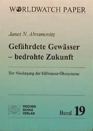 Seller image for Gefhrdete Gewsser - bedrohte Zukunft : der Niedergang der Swasser-kosysteme. (=Worldwatch-Paper ; Bd. 19). for sale by Antiquariat Thomas Haker GmbH & Co. KG