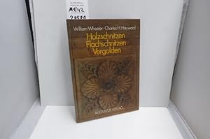 Seller image for Holzschnitzen, Flachschnitzen, Vergolden : Werkzeuge - Handgriffe - Muster. William Wheeler ; Charles H. Hayward. [bers. von Kurt W. Nachtsheim] for sale by Schuebula