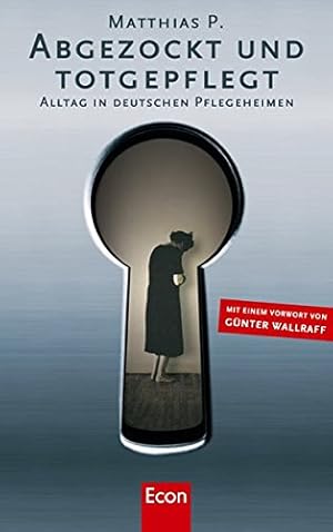 Bild des Verkufers fr Abgezockt und Totgepflegt: Alltag in deutschen Pflegeheimen zum Verkauf von Gabis Bcherlager