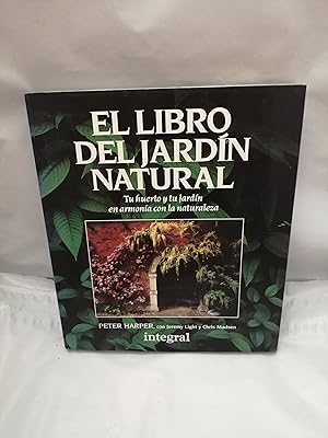 Seller image for El libro del jardn natural: Tu huerto y tu jardn en armona con la naturaleza (Primera edicin, tapa dura) for sale by Libros Angulo