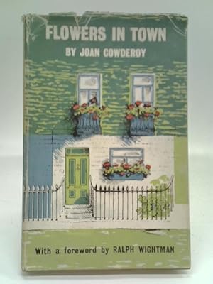Imagen del vendedor de Flowers In Town: An Introductory Handbook For The Indoor And Outdoor Gardener a la venta por World of Rare Books