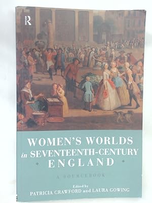 Women's Worlds in Seventeenth-Century England. A Sourcebook.