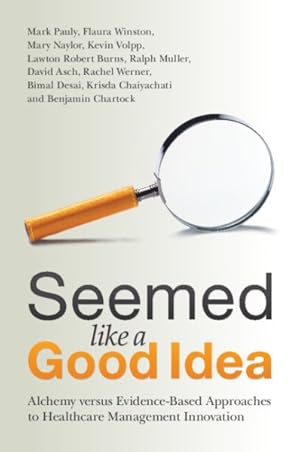 Seller image for Seemed Like a Good Idea : Alchemy Versus Evidence-based Approaches to Healthcare Management Innovation for sale by GreatBookPricesUK