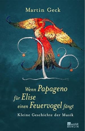 Image du vendeur pour Wenn Papageno fr Elise einen Feuervogel fngt: Kleine Geschichte der Musik mis en vente par Gerald Wollermann