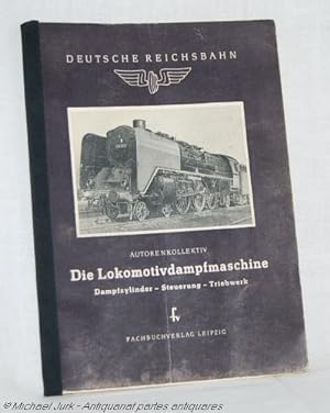 Die Lokomotivdampfmaschine. Dampfzylinder - Steuerung - Triebwerk. Hrsg. von der Lehrmittelstelle...