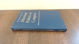 Bild des Verkufers fr Abortion Politics in Congress: Strategic Incrementalism and Policy Change zum Verkauf von BoundlessBookstore