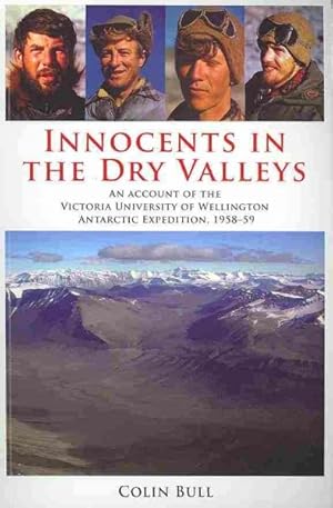 Bild des Verkufers fr Innocents in The Dry Valleys : An Account of the Victoria University of Wellington Antarctic Expedition, 1958-59 zum Verkauf von GreatBookPrices