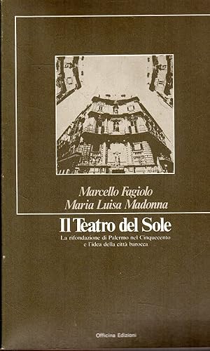 Il Teatro del Sole. La rifondazione di Palermo nel Cinquecento e l'idea della città barocca
