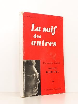 Seller image for La Soif des autres - Un homme d'action : Michel Goupil for sale by Librairie du Cardinal