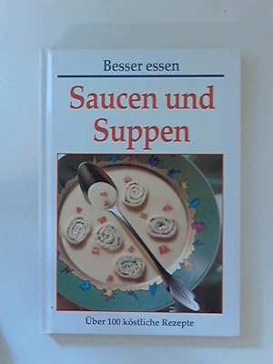 Bild des Verkufers fr Saucen und Suppen. ber 100 kstliche Rezepte zum Verkauf von ANTIQUARIAT FRDEBUCH Inh.Michael Simon